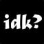 I Don't Know?